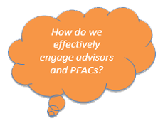 How do we effectively engage advisors and PFACs?